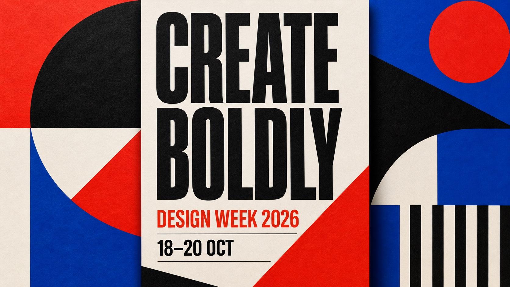 Swiss-style graphic posters with clearly rendered Create Boldly, Design Week 2026, and event date text